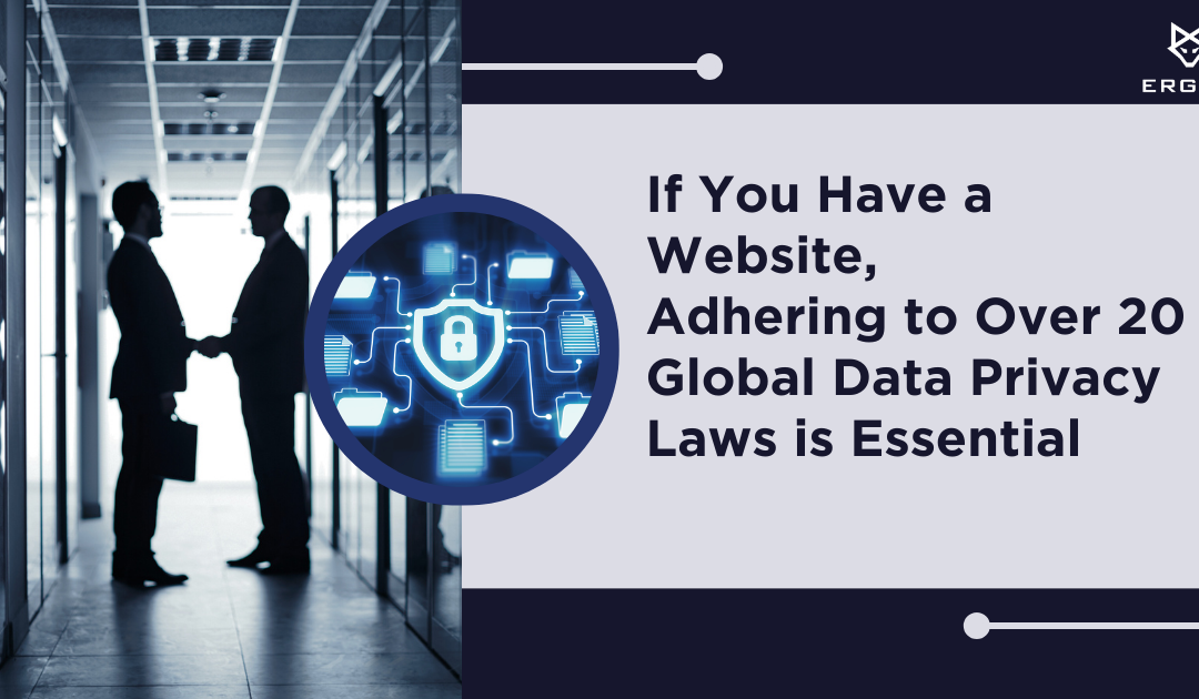 If You Have a Website, Adhering to Over 20 Global Data Privacy Laws is Essential