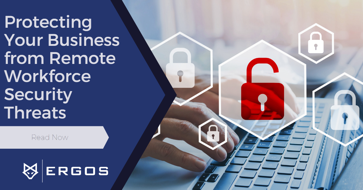 ERGOS Blog Protecting Your Business from Remote Workforce Security Threats