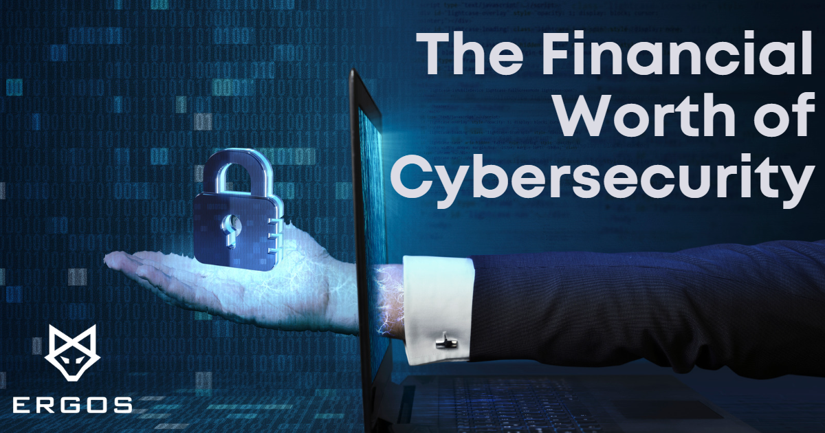 ERGOS Blog The Financial Worth of Cybersecurity