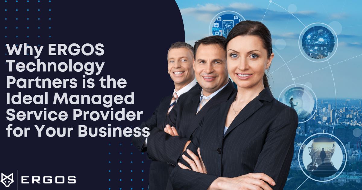 ERGOS Blog Why ERGOS Technology Partners is the Ideal Managed Service Provider for Your Business